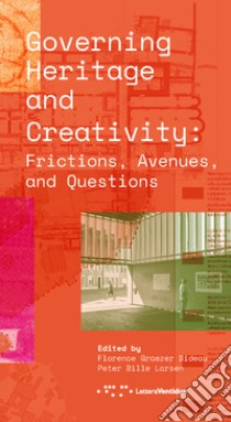 Governing heritage and creativity. Frictions, avenues and questions libro di Graezer Bideau F. (cur.); Bille Larsen P. (cur.)