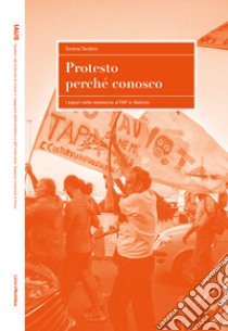 Protesto perché conosco. I saperi nella resistenza al TAP in Salento libro di Tarabini Serena