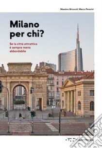 Milano per chi? Se la città attrattiva è sempre meno abbordabile libro di Bricocoli Massimo; Peverini Marco