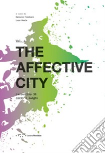 The affective city. Laurentino 38 corpi e luoghi libro di Frediani Daniele; Reale Luca