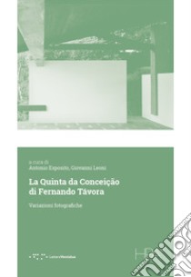 La Quinta da Conceição di Fernando Távora. Variazioni fotografiche libro di Esposito A. (cur.); Leoni G. (cur.)