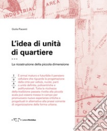 L'idea di unità di quartiere. La ricostruzione della piccola dimensione libro di Piacenti Giulia