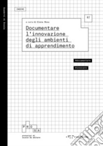 Documentare l'innovazione degli ambienti di apprendimento libro di Mosa E. (cur.)