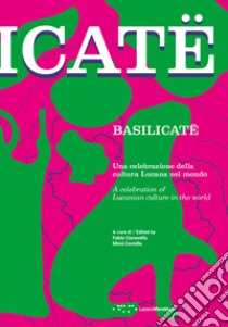 Basilicatë. Una celebrazione della cultura lucana nel mondo. Ediz. italiana e inglese libro di Ciaravella F. (cur.); Coviello M. (cur.)