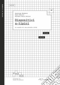 Dispositivi a-tipici. Le scuole di una piccola città libro di Mondaini Gianluigi; Bonvini Paolo; Cellini Giovanni Rocco