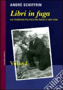 Libri in fuga. Un itinerario politico fra Parigi e New York libro di Schiffrin André; Parlato V. (cur.)