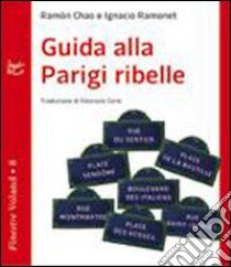 Guida alla Parigi ribelle libro di Chao Ramón; Ramonet Ignacio