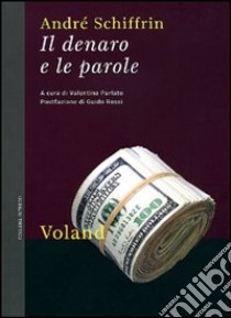 Il Denaro e le parole libro di Schiffrin André; Parlato V. (cur.); Rossi G. (cur.)