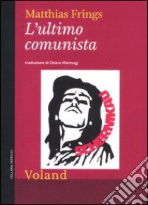 L'ultimo comunista libro di Frings Matthias