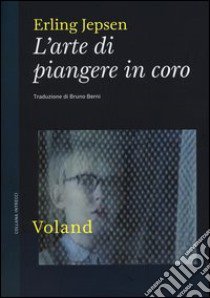 L'arte di piangere in coro libro di Jepsen Erling