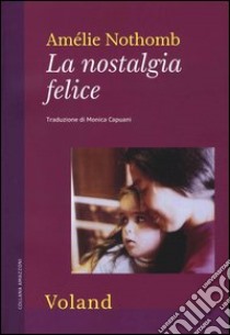 La nostalgia felice libro di Nothomb Amélie