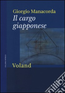 Il cargo giapponese libro di Manacorda Giorgio