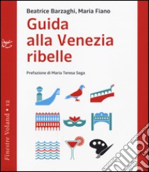 Guida alla Venezia ribelle libro di Barzaghi Beatrice; Fiano Maria