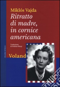 Ritratto di madre, in cornice americana libro di Vajda Miklós