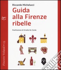 Guida alla Firenze ribelle libro di Michelucci Riccardo