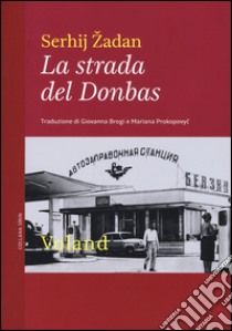 La strada del Donbas libro di Zadan Serhij