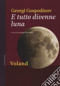 E tutto divenne luna libro di Gospodinov Georgi; Dell'Agata G. (cur.)