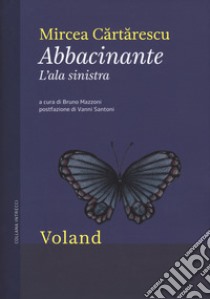 Abbacinante. L'ala sinistra libro di Cartarescu Mircea; Mazzoni B. (cur.)