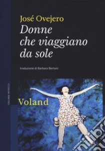 Donne che viaggiano da sole libro di Ovejero José