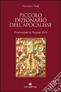 Piccolo dizionario dell'Apocalisse libro di Vitali Francesco