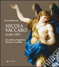 Nicola Vaccaro (1640-1709). Un'artista a Napoli tra Barocco e Arcadia. Ediz. illustrata libro di Izzo M. Claudia; Lattuada Riccardo