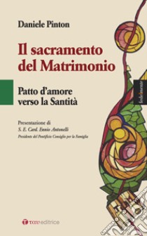 Il sacramento del matrimonio. Patto d'amore verso la Santità libro di Pinton Daniele