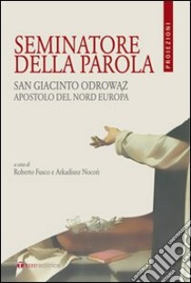 Seminatore della parola. San Giacinto Odrowaz, apostolo del nord Europa. Ediz. bilingue libro di Fusco R. (cur.); Nocon A. (cur.)