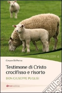 Testimone di Cristo crocifisso e risorto. Don Giuseppe Puglisi libro di Di Pietro Cesare