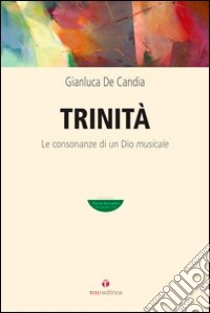 Trinità. Le consonanze di un Dio musicale libro di De Candia Gianluca