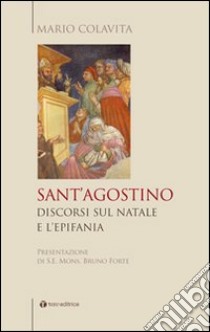 Sant'Agostino. Discorsi sul Natale e l'Epifania libro di Colavita Mario