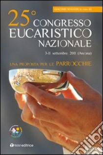 Venticinquesimo Congresso eucaristico nazionale. Una proposta per le parrocchie libro di Ruggeri G. (cur.)