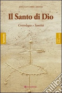 Il santo di Dio. Cristologia e santità libro di Amato Angelo