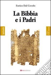 La Bibbia e i Padri libro di Dal Covolo Enrico