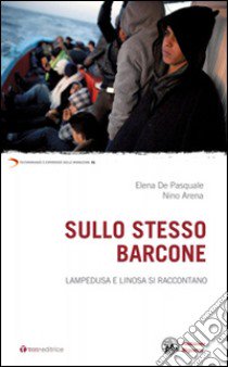 Sullo stesso barcone. Lampedusa e Linosa si raccontano libro di De Pasquale Elena; Arena Nino