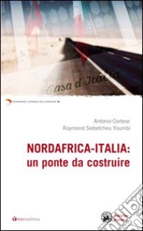 Nordafrica-Italia: un ponte da costruire libro di Cortese Antonio; Siebetcheu Oumbi Raymond