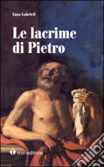 Le lacrime di Pietro libro di Gabrieli Enzo