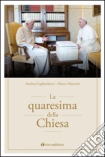 La quaresima della Chiesa libro di Mancini Marco; Gagliarducci Andrea