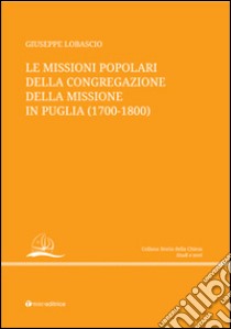 Le missioni popolari della Congregazione della Missione in Puglia (1700-1800) libro