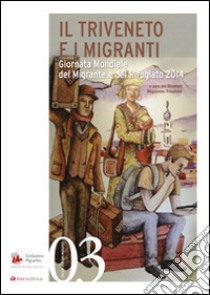 Il Triveneto e i migranti. Giornata Mondiale del Migrante e del Rifugiato 2014 libro di Ferri Elia