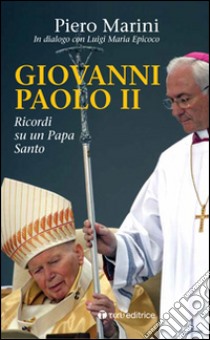 Giovanni Paolo II. Ricordi di un papa santo libro di Marini Piero; Epicoco L. M. (cur.)