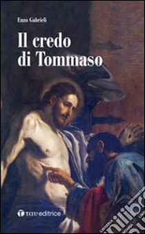 Il credo di Tommaso libro di Gabrieli Enzo