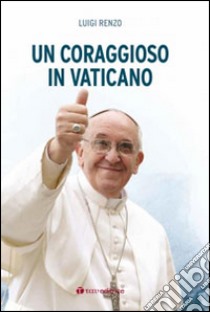 Un coraggioso in Vaticano libro di Renzo Luigi