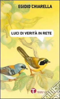 Luci di verità in rete libro di Chiarella Egidio