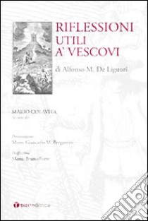 Riflessioni utili a' vescovi libro di Liguori Alfonso Maria de' (sant'); Colavita M. (cur.)