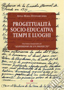 Progettualità socio-educativa. Tempi e luoghi. Una lettura interpretativa di «Alrededor de un Proyecto» libro di Donnarumma Anna Maria