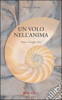 Un volo nell'anima. Roma, 15 maggio 2014 libro di Cuozzo Viviana