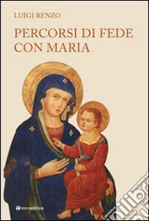 Percorsi di fede con Maria libro di Renzo Luigi