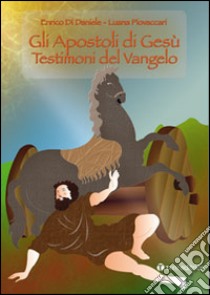 Gli apostoli di Gesù. Testimoni del Vangelo libro di Di Daniele Enrico