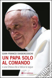 Un papa solo al comando e una Chiesa che a fatica lo segue libro di Svidercoschi Gian Franco