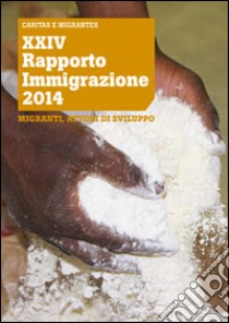 XXIV Rapporto Immigrazione 2014. Migranti, attori di sviluppo libro di Caritas italiana (cur.); Fondazione Migrantes (cur.)